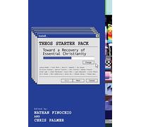 Theos Starter Pack: Toward a Recovery of Essential Christianity