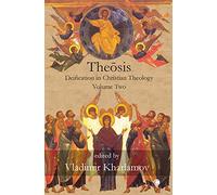 Theosis: Deification in Christian Theology (Volume 2)
