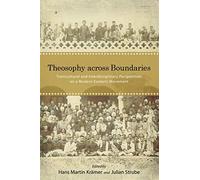 Theosophy across Boundaries: Transcultural and Interdisciplinary Perspectives on a Modern Esoteric Movement (SUNY series in Western Esoteric Traditions)