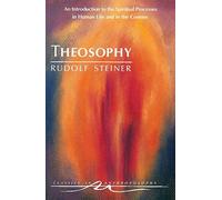 Theosophy: An Introduction to the Spiritual Processes in Human Life and in the Cosmos (Classics in Anthroposophy New edition)