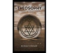 Theosophy: An Introduction to the Supersensible Knowledge of the World and the Destination of Man