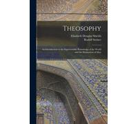 Theosophy : An Introduction to the Supersensible Knowledge of the World and the Destination of Man