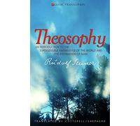 Theosophy: An Introduction to the Supersensible Knowledge of the World and the Destination of Man (Classic Translations)
