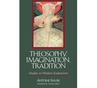 Theosophy, Imagination, Tradition: Studies in Western Esotericism (Suny Series in Western Esoteric Traditions)