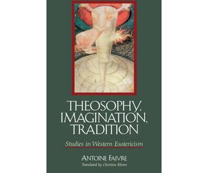 Theosophy, Imagination, Tradition: Studies in Western Esotericism (Suny Series in Western Esoteric Traditions)