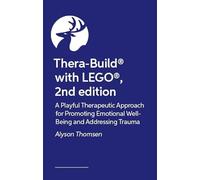 Thera-Build® with LEGO®, 2nd edition: A Playful Therapeutic Approach for Promoting Emotional Well-Being and Addressing Trauma