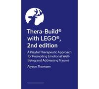 Thera-Build® with LEGO®, 2nd edition : A Playful Therapeutic Approach for Promoting Emotional Well-Being and Addressing Trauma