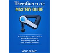 TheraGun Elite Mastery Guide: The Complete Beginner-to-Advanced Practical Manual for Percussion Therapy, Muscle Recovery, Pain Relief, and Athletic ... (Smart Wellness Technology Series)