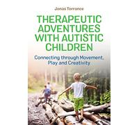 Therapeutic Adventures with Autistic Children: Connecting through Movement, Play and Creativity