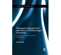 Therapeutic Assessment and Intervention in Childcare Legal Proceedings: Engaging families in successful rehabilitation (Explorations in Mental Health)