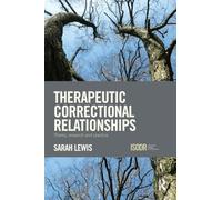 Therapeutic Correctional Relationships: Theory, research and practice (International Series on Desistance and Rehabilitation)