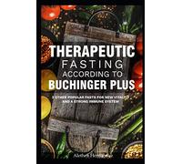 Therapeutic Fasting According to Buchinger Plus: 3 other popular fasts for new vitality and a strong immune system
