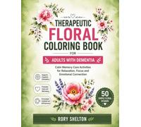 Therapeutic Floral Coloring Book for Adults with Dementia: Calm Memory Care Activities for Relaxation, Focus and Emotional Connection