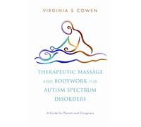 Therapeutic Massage and Bodywork for Autism Spectrum Disorders: A Guide for Parents and Caregivers