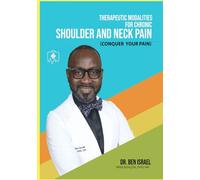 THERAPEUTIC MODALITIES FOR CHRONIC SHOULDER AND NECK PAIN: CONQUER YOUR PAIN
