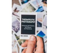 Therapeutic Photography : Enhancing Self-Esteem, Self-Efficacy and Resilience