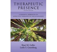 Therapeutic Presence : A Mindful Approach to Effective Therapeutic Relationships