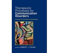 Therapeutic Processes for Communication Disorders: A Guide for Clinicians and Students