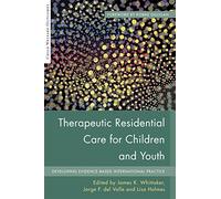 Therapeutic Residential Care for Children and Youth: Developing Evidence-Based International Practice (Child Welfare Outcomes)