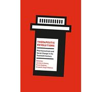 Therapeutic Revolutions: Pharmaceuticals and Social Change in the Twentieth Century
