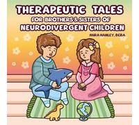 Therapeutic Tales for Brothers & Sisters of Neurodivergent Children: Six Gentle Stories and a Parent Guide to Help Kids Understand Autism (ASD)