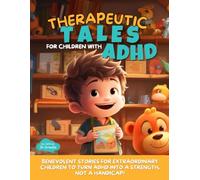 Therapeutic Tales for Children with ADHD: Magical, captivating, educational, and compassionate stories of kids with ADHD from the age of 6 - help the ... manage their hyperactive emotions