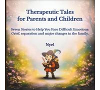Therapeutic Tales for Parents and Children: Seven Stories to Help You Face Difficult Emotions: Grief, separation and major changes in the family.