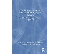 Therapeutic Work for Children with Complex Trauma: A Three-Track Psychodynamic Approach