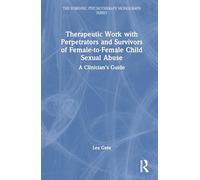 Therapeutic Work with Perpetrators and Survivors of Female-to-Female Child Sexual Abuse: A Clinician’s Guide (The Forensic Psychotherapy Monograph Series)