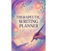 Therapeutic Writing Planner: Daily Prompts for Clarity, Growth, and Mental Well-Being