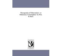 Therapeutics of tuberculosis : or pulmonary consumption / by Wm. H. Burt.