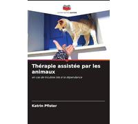Thérapie assistée par les animaux: en cas de troubles liés à la dépendance