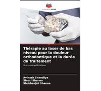 Thérapie au laser de bas niveau pour la douleur orthodontique et la durée du traitement: Une revue systématique