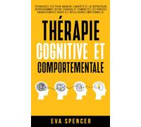 Thérapie cognitive et comportementale: Techniques TCC pour vaincre l’anxiété et la dépression. Reprogrammez votre cerveau et combattez les pensées ... et de la manipulation émotionnelle)