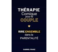 Thérapie Comique pour le Couple - Rire Ensemble dans la Parentalité (Libérations Intérieures - Transformation personnelle et guérison émotionnelle)