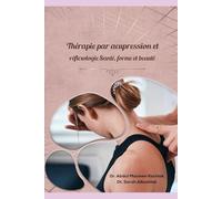 Thérapie par acupression et réflexologie Santé, forme et beauté: Acupression et réflexologie pour la santé physique, psychologique et émotionnelle