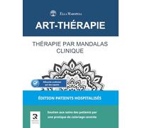 Thérapie par Mandalas Clinique: Soutien aux soins des patients par une pratique de coloriage centrée (Édition Patients Hospitalisés) (Série Mandalas d’Art-Thérapie)