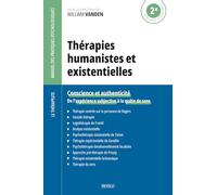 Thérapies humanistes et existentielles: Conscience et authenticité - De l'expérience subjective à la quête de sens (Le Thérapeute - Manuel des Pratiques Psychologiques)