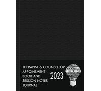 Therapist & Counsellor Appointment Book And Session Notes Journal 2023: A Planner For Mental Health Professionals To Help Organize, Track And Conduct Deep Meaningful Psychotherapy