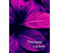Therapist Log Book: Therapist Session Notebook| Therapist Appointment Book|Therapy & Treatment Plan Record Book|Therapist Books for Adults|Patient Treatment Plans with Prompt Template for Counsellor