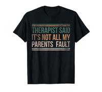 Therapist Said Its Not All My Parents Fault T-Shirt