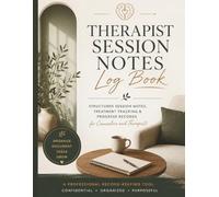 Therapist Session Notes Notebook: Structured Therapy Documentation Workbook with Goal Tracking, Quarterly Reviews, Confidential Client Index & Progress Notes Templates