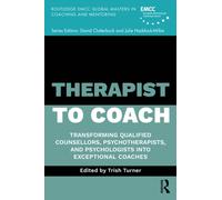 Therapist to Coach : Transforming Qualified Counsellors, Psychotherapists and Psychologists into Exceptional Coaches