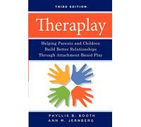 Theraplay 3e: Helping Parents and Children Build Better Relationships Through Attachment-Based Play