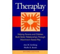 Theraplay: Helping Parents and Children Build Better Relationships Through Attachment-Based Play
