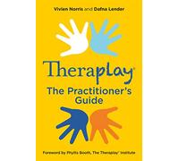 Theraplay (R) - The Practitioner's Guide