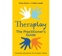 Theraplay® - The Practitioner's Guide