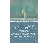 Therapy and the Postpartum Woman: Notes on Healing Postpartum Depression for Clinicians and the Women Who Seek their Help (Routledge Mental Health Classic Editions)