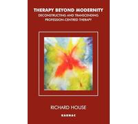 Therapy Beyond Modernity: Deconstructing and Transcending Profession-Centred Therapy