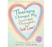 Therapy Changed My Suicidal Thoughts to Self-Love: One Woman's Journey from the Edge of Suicide to the Arms of Self-Love